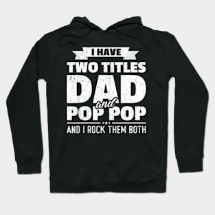 I Have Two Titles Dad And Pop Pop Grandpa Father Day Hoodie